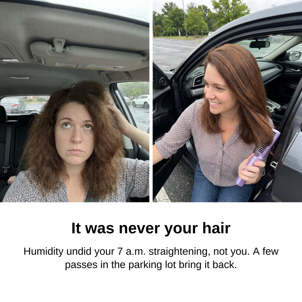 Before and after: frizzy hair in the car, smooth hair after the Cordless Straightening Brush