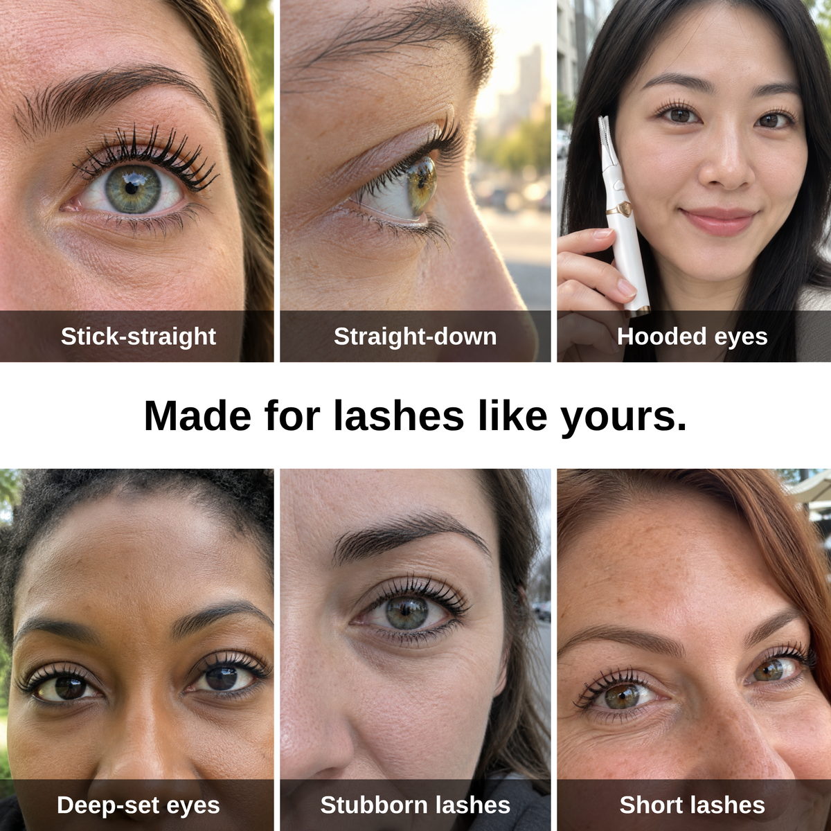 Made for straight, hooded and stubborn lashes